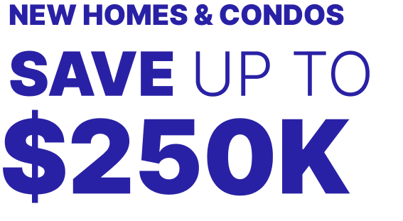 New Homes & Condos Save Over 250K
